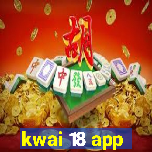 kwai 18 app